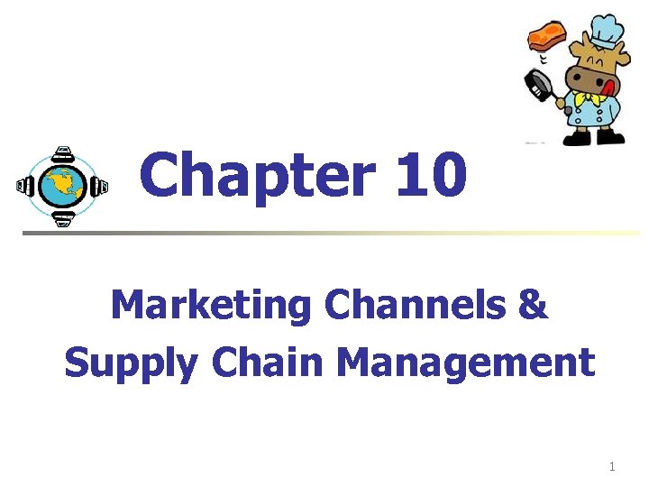 Chapter 10 Marketing Channels & Supply Chain Management 1 