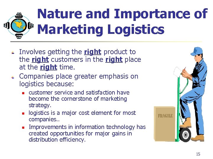 Nature and Importance of Marketing Logistics Involves getting the right product to the right