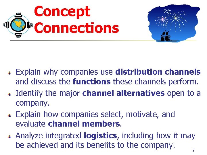 Concept Connections Explain why companies use distribution channels and discuss the functions these channels