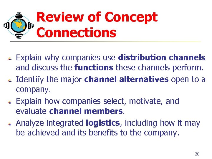 Review of Concept Connections Explain why companies use distribution channels and discuss the functions