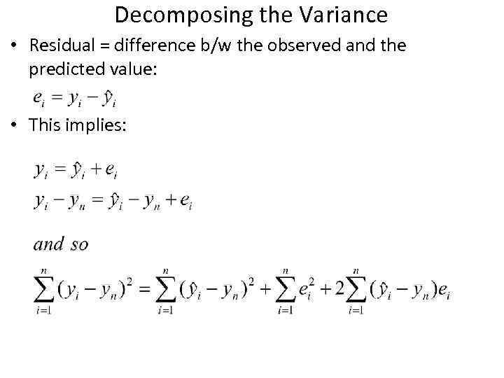 Decomposing the Variance • Residual = difference b/w the observed and the predicted value: