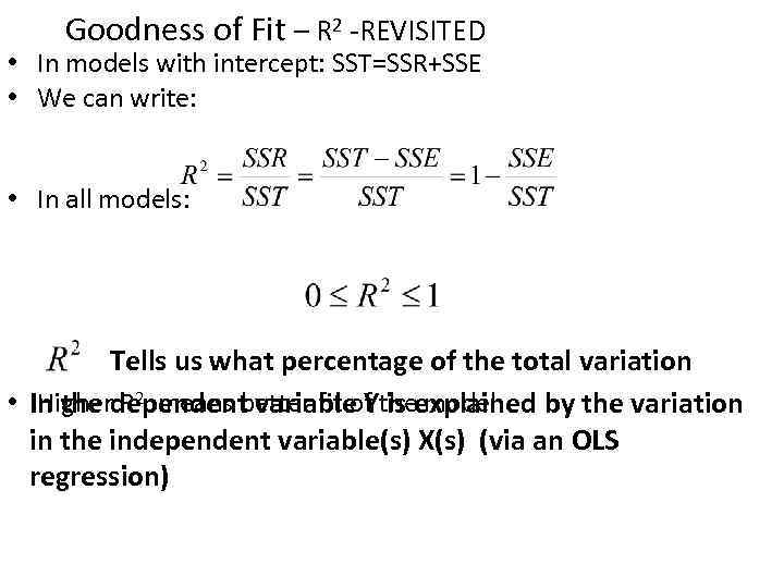 Goodness of Fit – R 2 -REVISITED • In models with intercept: SST=SSR+SSE •