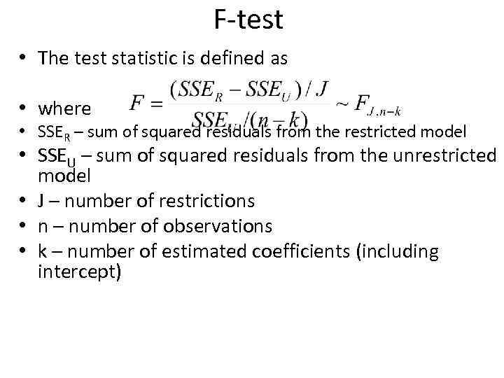 F-test • The test statistic is defined as • where • SSER – sum