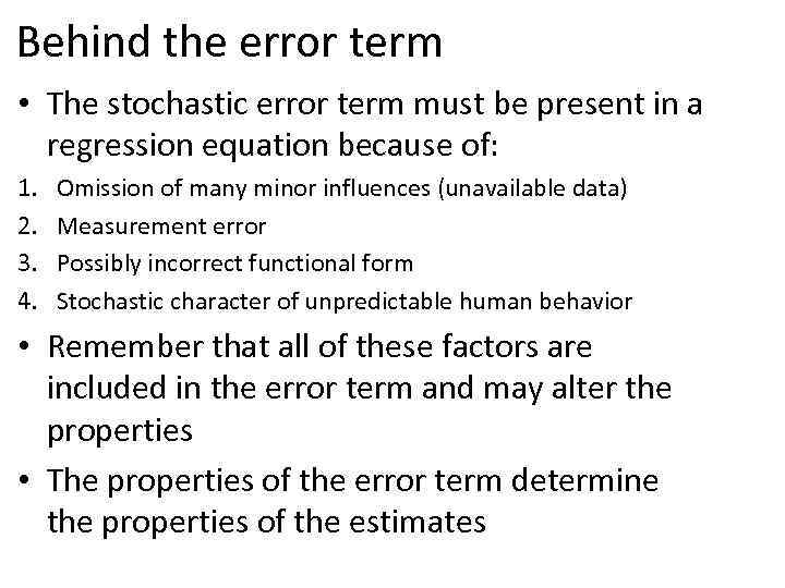 Behind the error term • The stochastic error term must be present in a