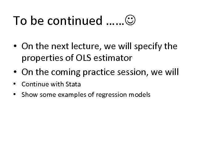 To be continued …… • On the next lecture, we will specify the properties