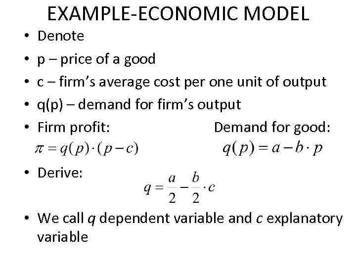 EXAMPLE-ECONOMIC MODEL • • • Denote p – price of a good c –
