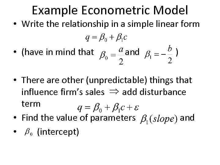 Example Econometric Model • Write the relationship in a simple linear form • (have