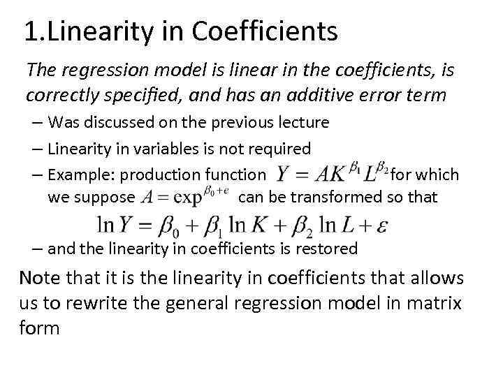 1. Linearity in Coefficients The regression model is linear in the coefficients, is correctly