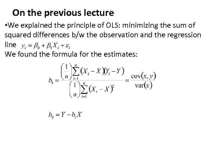 On the previous lecture • We explained the principle of OLS: minimizing the sum