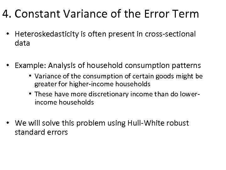 4. Constant Variance of the Error Term • Heteroskedasticity is often present in cross-sectional