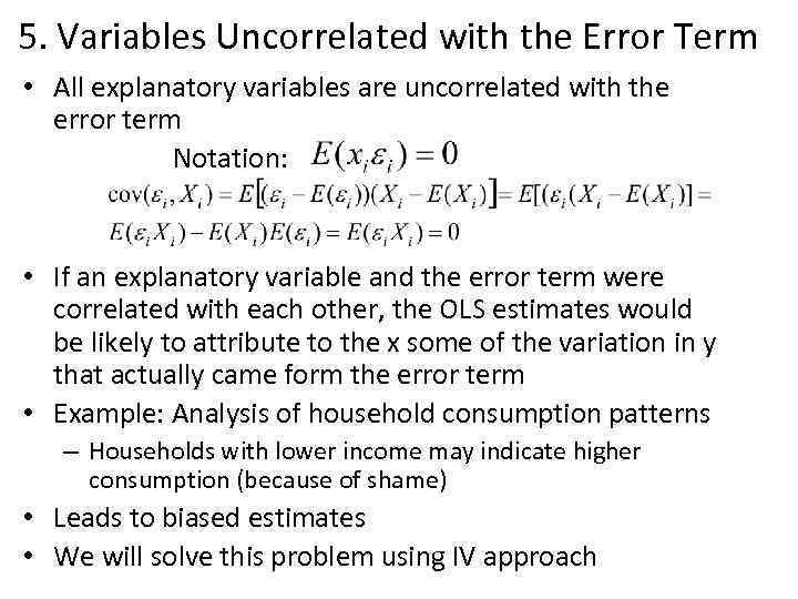 5. Variables Uncorrelated with the Error Term • All explanatory variables are uncorrelated with