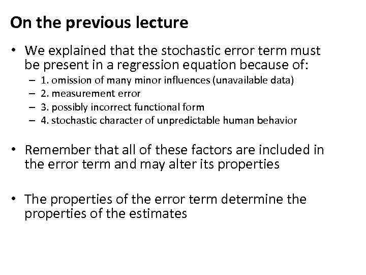 On the previous lecture • We explained that the stochastic error term must be