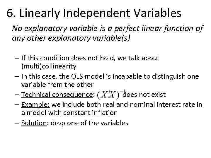 6. Linearly Independent Variables No explanatory variable is a perfect linear function of any