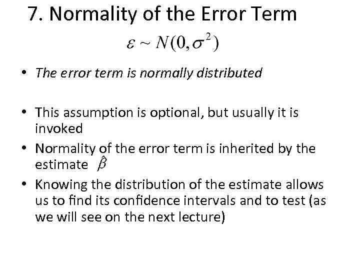 7. Normality of the Error Term • The error term is normally distributed •