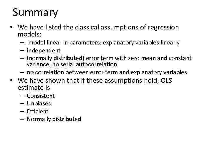 Summary • We have listed the classical assumptions of regression models: – model linear