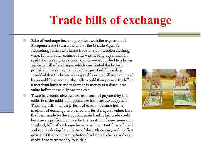 Trade bills of exchange n n Bills of exchange became prevalent with the expansion