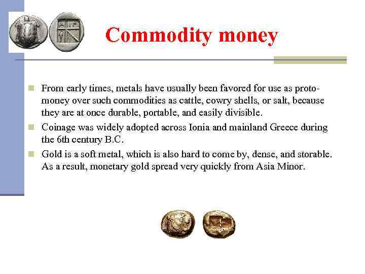 Commodity money n From early times, metals have usually been favored for use as