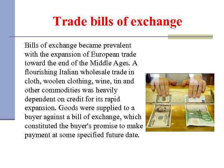 Trade bills of exchange Bills of exchange became prevalent with the expansion of European