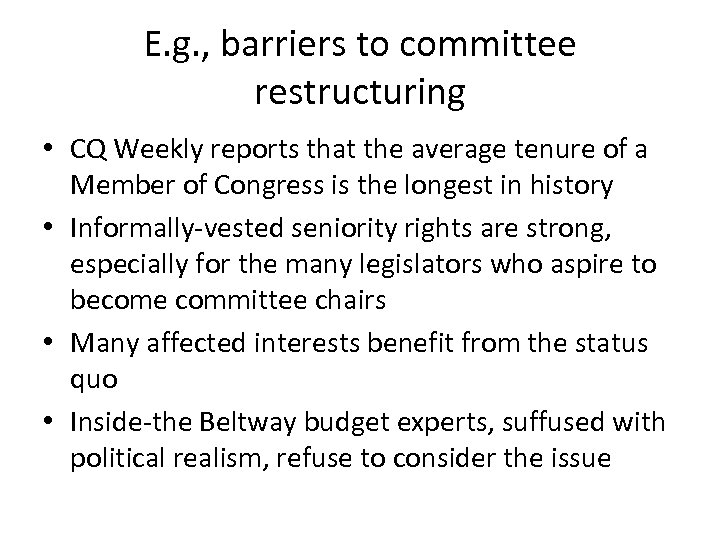 E. g. , barriers to committee restructuring • CQ Weekly reports that the average