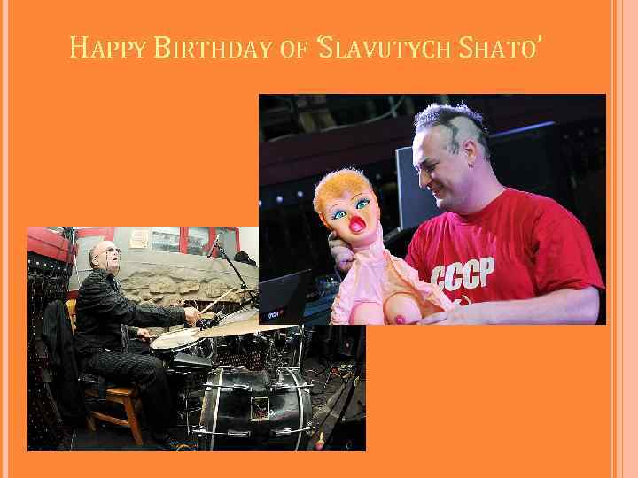 HAPPY BIRTHDAY OF ‘SLAVUTYCH SHATO’ 