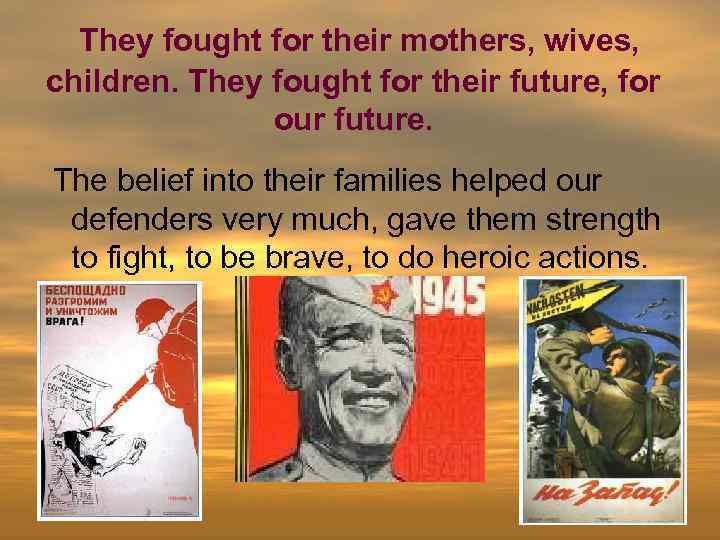  They fought for their mothers, wives, children. They fought for their future, for