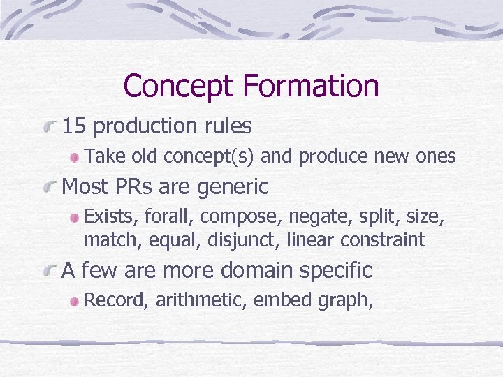 Concept Formation 15 production rules Take old concept(s) and produce new ones Most PRs