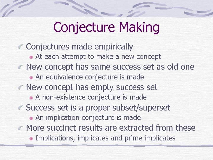 Conjecture Making Conjectures made empirically At each attempt to make a new concept New