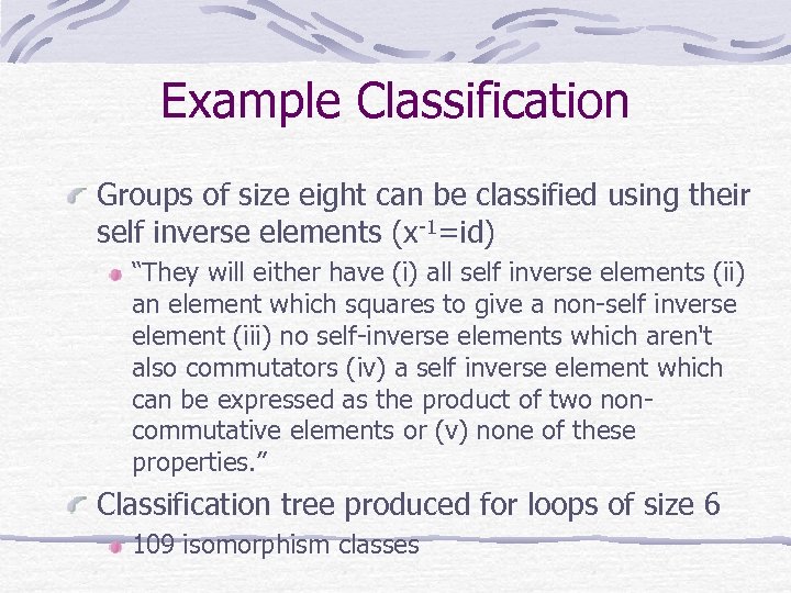 Example Classification Groups of size eight can be classified using their self inverse elements
