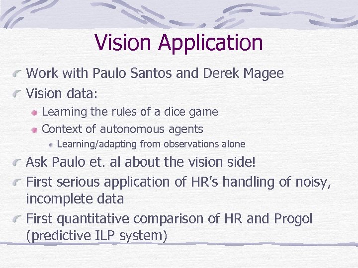 Vision Application Work with Paulo Santos and Derek Magee Vision data: Learning the rules