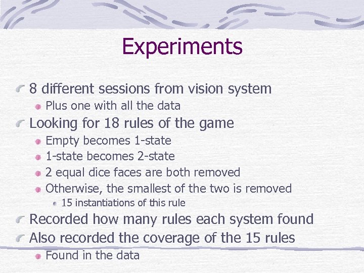 Experiments 8 different sessions from vision system Plus one with all the data Looking