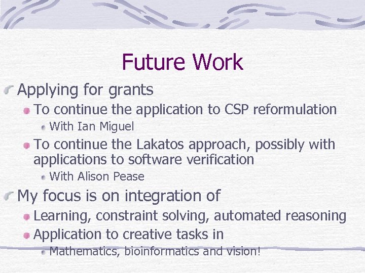 Future Work Applying for grants To continue the application to CSP reformulation With Ian