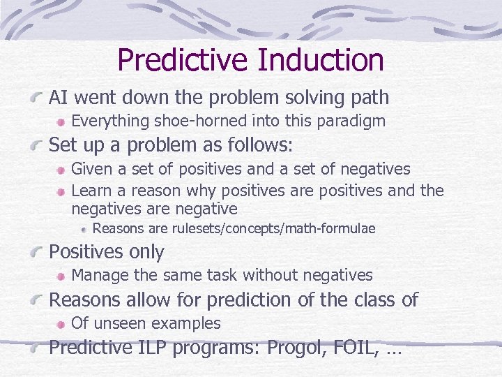 Predictive Induction AI went down the problem solving path Everything shoe-horned into this paradigm