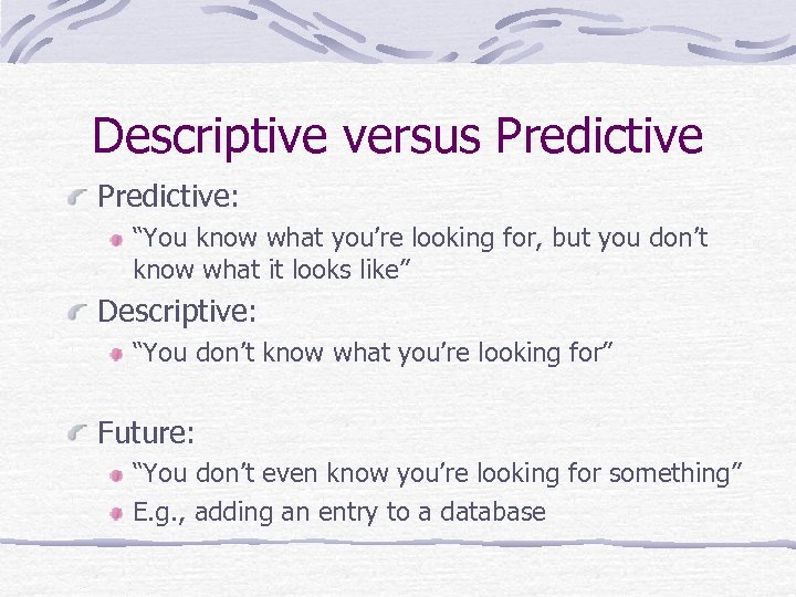 Descriptive versus Predictive: “You know what you’re looking for, but you don’t know what