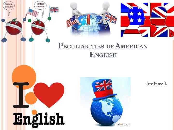 PECULIARITIES OF AMERICAN ENGLISH Amirov I. 