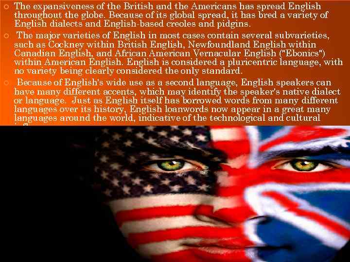  The expansiveness of the British and the Americans has spread English throughout the