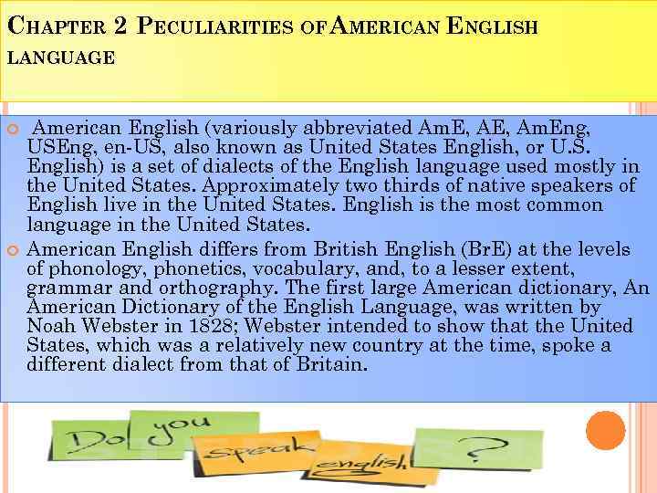 CHAPTER 2 PECULIARITIES OF AMERICAN ENGLISH. LANGUAGE American English (variously abbreviated Am. E, Am.