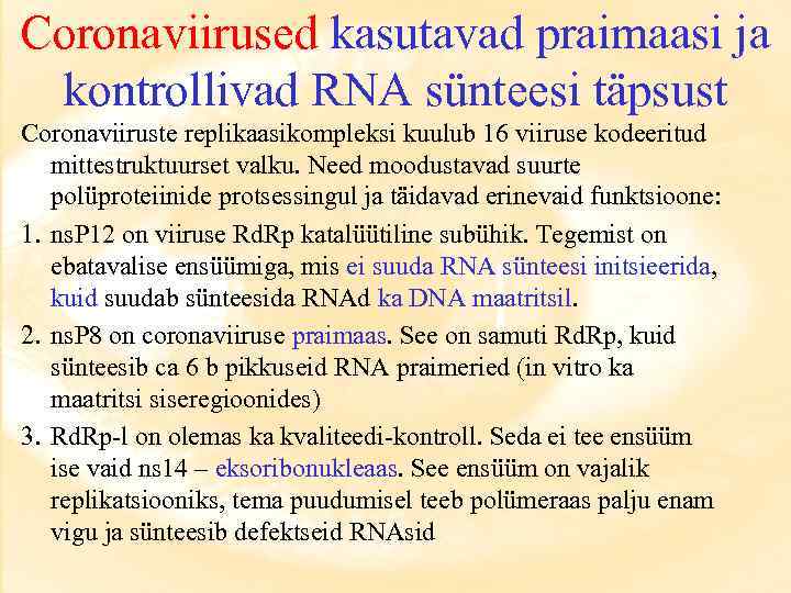 Coronaviirused kasutavad praimaasi ja kontrollivad RNA sünteesi täpsust Coronaviiruste replikaasikompleksi kuulub 16 viiruse kodeeritud