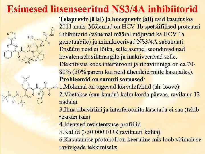 Esimesed litsenseeritud NS 3/4 A inhibiitorid Telaprevir (ülal) ja boceprevir (all) said kasutusloa 2011