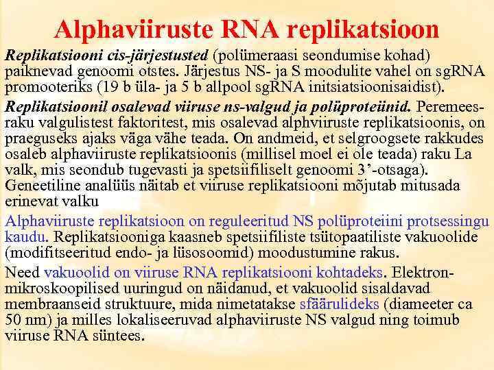 Alphaviiruste RNA replikatsioon Replikatsiooni cis-järjestusted (polümeraasi seondumise kohad) paiknevad genoomi otstes. Järjestus NS- ja