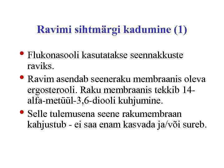 Ravimi sihtmärgi kadumine (1) • Flukonasooli kasutatakse seennakkuste • • raviks. Ravim asendab seeneraku