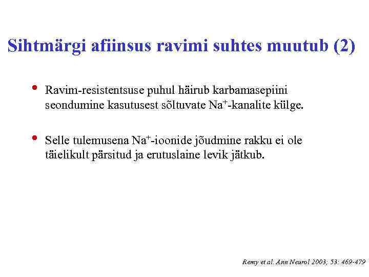 Sihtmärgi afiinsus ravimi suhtes muutub (2) • Ravim-resistentsuse puhul häirub karbamasepiini seondumine kasutusest sõltuvate
