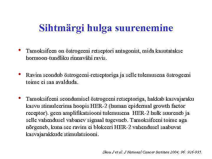 Sihtmärgi hulga suurenemine • Tamoksifeen on östrogeeni retseptori antagonist, mida kasutatakse hormoon-tundliku rinnavähi ravis.