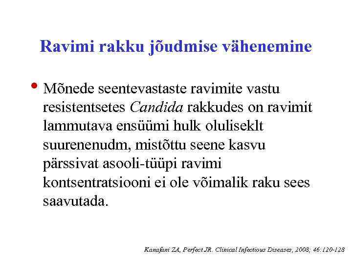 Ravimi rakku jõudmise vähenemine • Mõnede seentevastaste ravimite vastu resistentsetes Candida rakkudes on ravimit