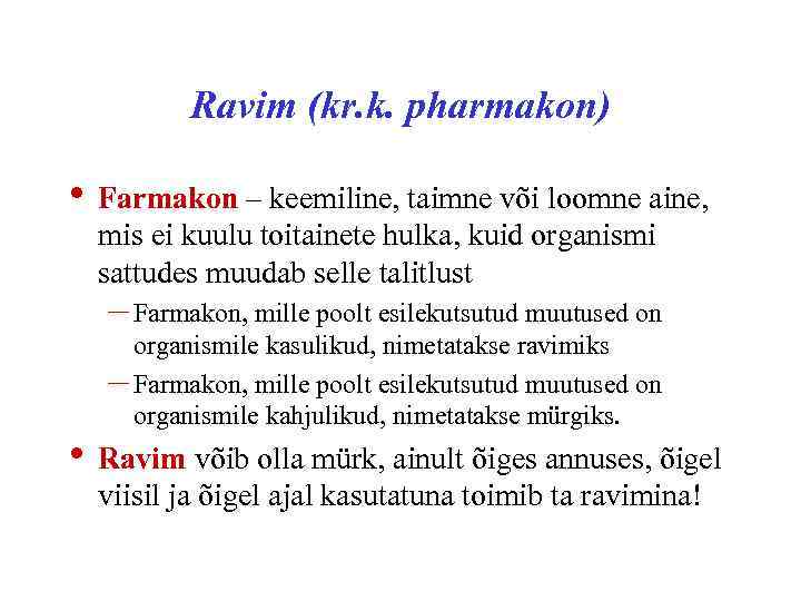 Ravim (kr. k. pharmakon) • Farmakon – keemiline, taimne või loomne aine, mis ei