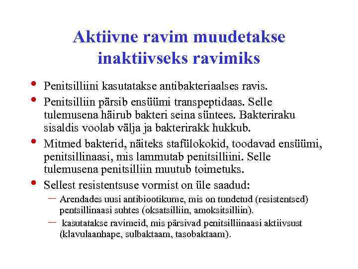 Aktiivne ravim muudetakse inaktiivseks ravimiks • • Penitsilliini kasutatakse antibakteriaalses ravis. Penitsilliin pärsib ensüümi