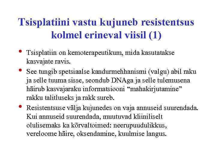 Tsisplatiini vastu kujuneb resistentsus kolmel erineval viisil (1) • • • Tsisplatiin on kemoterapeutikum,