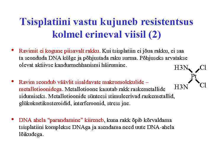 Tsisplatiini vastu kujuneb resistentsus kolmel erineval viisil (2) • Ravimit ei kogune piisavalt rakku.