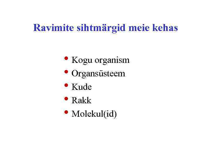 Ravimite sihtmärgid meie kehas • Kogu organism • Organsüsteem • Kude • Rakk •