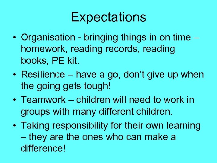 Expectations • Organisation - bringing things in on time – homework, reading records, reading