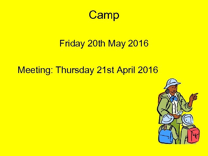 Camp Friday 20 th May 2016 Meeting: Thursday 21 st April 2016 